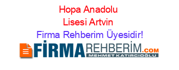 Hopa+Anadolu+Lisesi+Artvin Firma+Rehberim+Üyesidir!