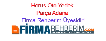Horus+Oto+Yedek+Parça+Adana Firma+Rehberim+Üyesidir!