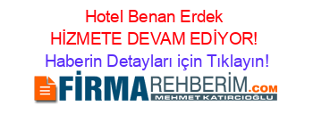 Hotel+Benan+Erdek+HİZMETE+DEVAM+EDİYOR! Haberin+Detayları+için+Tıklayın!