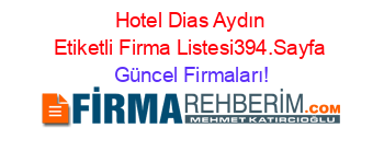 Hotel+Dias+Aydın+Etiketli+Firma+Listesi394.Sayfa Güncel+Firmaları!