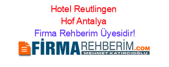 Hotel+Reutlingen+Hof+Antalya Firma+Rehberim+Üyesidir!