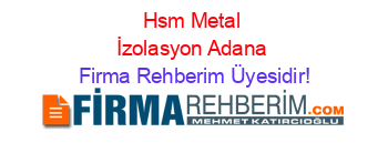 Hsm+Metal+İzolasyon+Adana Firma+Rehberim+Üyesidir!