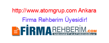 http://www.atomgrup.com+Ankara Firma+Rehberim+Üyesidir!
