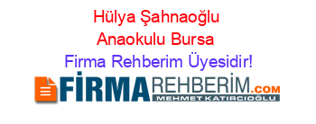 Hülya+Şahnaoğlu+Anaokulu+Bursa Firma+Rehberim+Üyesidir!