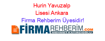 Hurin+Yavuzalp+Lisesi+Ankara Firma+Rehberim+Üyesidir!