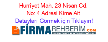 Hürriyet+Mah.+23+Nisan+Cd.+No:+4+Adresi+Kime+Ait Detayları+Görmek+için+Tıklayın!