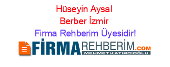 Hüseyin+Aysal+Berber+İzmir Firma+Rehberim+Üyesidir!