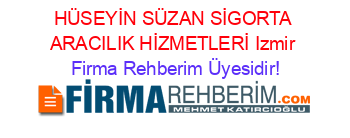 HÜSEYİN+SÜZAN+SİGORTA+ARACILIK+HİZMETLERİ+Izmir Firma+Rehberim+Üyesidir!