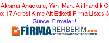 Hüsniye+Ahmet+Akpınar+Anaokulu,+Yeni+Mah.+Ali+Inandık+Cad.+Hanımsuyu+Sok.+No:+17+Adresi+Kime+Ait+Etiketli+Firma+Listesi3.Sayfa Güncel+Firmaları!