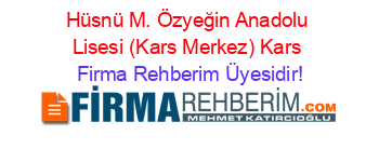 Hüsnü+M.+Özyeğin+Anadolu+Lisesi+(Kars+Merkez)+Kars Firma+Rehberim+Üyesidir!