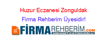Huzur+Eczanesi+Zonguldak Firma+Rehberim+Üyesidir!