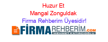 Huzur+Et+Mangal+Zonguldak Firma+Rehberim+Üyesidir!