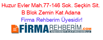 Huzur+Evler+Mah.77-146+Sok.+Seçkin+Sit.+B+Blok+Zemin+Kat+Adana Firma+Rehberim+Üyesidir!