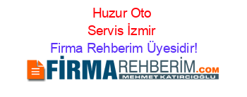 Huzur+Oto+Servis+İzmir Firma+Rehberim+Üyesidir!