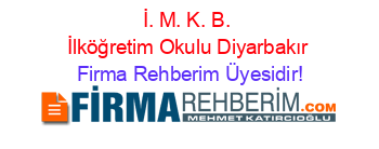İ.+M.+K.+B.+İlköğretim+Okulu+Diyarbakır Firma+Rehberim+Üyesidir!