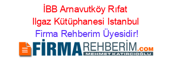İBB+Arnavutköy+Rıfat+Ilgaz+Kütüphanesi+Istanbul Firma+Rehberim+Üyesidir!