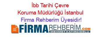 İbb+Tarihi+Çevre+Koruma+Müdürlüğü+İstanbul Firma+Rehberim+Üyesidir!