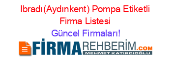Ibradı(Aydınkent)+Pompa+Etiketli+Firma+Listesi Güncel+Firmaları!