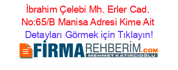 İbrahim+Çelebi+Mh.+Erler+Cad.+No:65/B+Manisa+Adresi+Kime+Ait Detayları+Görmek+için+Tıklayın!