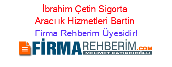 İbrahim+Çetin+Sigorta+Aracılık+Hizmetleri+Bartin Firma+Rehberim+Üyesidir!
