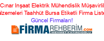Ibrahim+Cınar+Inşaat+Elektrik+Mühendislik+Müşavirlik+Inşaat+Malzemeleri+Taahhüt+Bursa+Etiketli+Firma+Listesi Güncel+Firmaları!