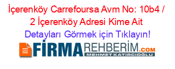 İçerenköy+Carrefoursa+Avm+No:+10b4+/+2+İçerenköy+Adresi+Kime+Ait Detayları+Görmek+için+Tıklayın!