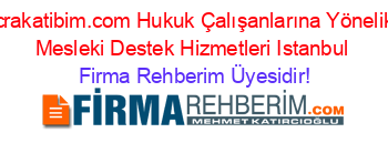 icrakatibim.com+Hukuk+Çalışanlarına+Yönelik+Mesleki+Destek+Hizmetleri+Istanbul Firma+Rehberim+Üyesidir!