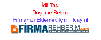 İdil+Taş+Döşeme+Beton Firmanızı+Eklemek+İçin+Tıklayın!