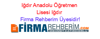 Iğdır+Anadolu+Öğretmen+Lisesi+Iğdır Firma+Rehberim+Üyesidir!