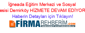 İğneada+Eğitim+Merkezi+ve+Sosyal+Tesisi+Demirköy+HİZMETE+DEVAM+EDİYOR! Haberin+Detayları+için+Tıklayın!