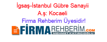 İgsaş-İstanbul+Gübre+Sanayii+A.ş:+Kocaeli Firma+Rehberim+Üyesidir!