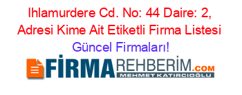 Ihlamurdere+Cd.+No:+44+Daire:+2,+Adresi+Kime+Ait+Etiketli+Firma+Listesi Güncel+Firmaları!