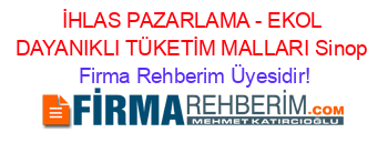 İHLAS+PAZARLAMA+-+EKOL+DAYANIKLI+TÜKETİM+MALLARI+Sinop Firma+Rehberim+Üyesidir!