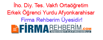 İho.+Diy.+Tes.+Vakfı+Ortaöğretim+Erkek+Öğrenci+Yurdu+Afyonkarahisar Firma+Rehberim+Üyesidir!