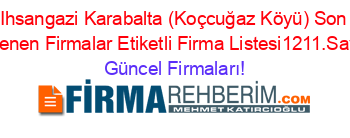 Ihsangazi+Karabalta+(Koçcuğaz+Köyü)+Son+Eklenen+Firmalar+Etiketli+Firma+Listesi1211.Sayfa Güncel+Firmaları!