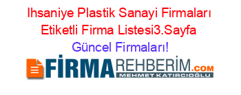 Ihsaniye+Plastik+Sanayi+Firmaları+Etiketli+Firma+Listesi3.Sayfa Güncel+Firmaları!