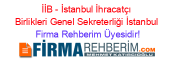 İİB+-+İstanbul+İhracatçı+Birlikleri+Genel+Sekreterliği+İstanbul Firma+Rehberim+Üyesidir!