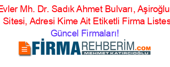 Ikibin+Evler+Mh.+Dr.+Sadık+Ahmet+Bulvarı,+Aşiroğlu+Plaza+1+Sitesi,+Adresi+Kime+Ait+Etiketli+Firma+Listesi Güncel+Firmaları!