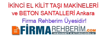İKİNCİ+EL+KİLİT+TAŞI+MAKİNELERİ+ve+BETON+SANTALLERİ+Ankara Firma+Rehberim+Üyesidir!