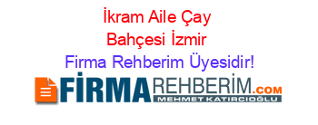 İkram+Aile+Çay+Bahçesi+İzmir Firma+Rehberim+Üyesidir!