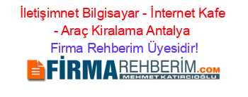 İletişimnet+Bilgisayar+-+İnternet+Kafe+-+Araç+Kiralama+Antalya Firma+Rehberim+Üyesidir!