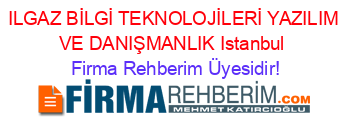 ILGAZ+BİLGİ+TEKNOLOJİLERİ+YAZILIM+VE+DANIŞMANLIK+Istanbul Firma+Rehberim+Üyesidir!