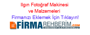 Ilgın+Fotoğraf+Makinesi+ve+Malzemeleri Firmanızı+Eklemek+İçin+Tıklayın!