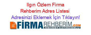 +Ilgın+Özlem+Firma+Rehberim+Adres+Listesi Adresinizi+Eklemek+İçin+Tıklayın!