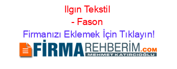 Ilgın+Tekstil+-+Fason Firmanızı+Eklemek+İçin+Tıklayın!