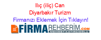 Ilıç+(iliç)+Can+Diyarbakır+Turizm Firmanızı+Eklemek+İçin+Tıklayın!