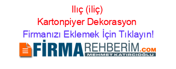 Ilıç+(iliç)+Kartonpiyer+Dekorasyon Firmanızı+Eklemek+İçin+Tıklayın!