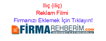 Ilıç+(iliç)+Reklam+Filmi Firmanızı+Eklemek+İçin+Tıklayın!