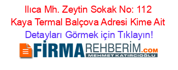 Ilıca+Mh.+Zeytin+Sokak+No:+112+Kaya+Termal+Balçova+Adresi+Kime+Ait Detayları+Görmek+için+Tıklayın!