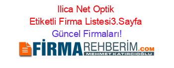 Ilica+Net+Optik+Etiketli+Firma+Listesi3.Sayfa Güncel+Firmaları!